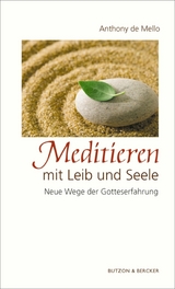 Meditieren mit Leib und Seele - Anthony de Mello