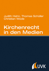 Kirchenrecht in den Medien - Christian Wode, Judith Hahn, Thomas Sch&uuml;ller
