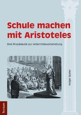 Schule machen mit Aristoteles - Holger Speier