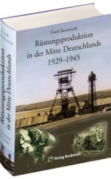 R&uuml;stungsproduktion in der Mitte Deutschlands 1929 &ndash; 1945 - Frank Baranowski