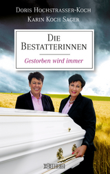 Die Bestatterinnen - Doris Hochstrasser-Koch, Karin Koch Sager, Franziska K. M&uuml;ller