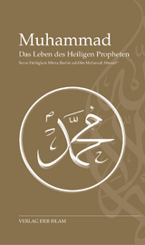 Muhammad - Das Leben des Heiligen Propheten - Hadhrat Mirza Baschir ud-Din Mahmud Ahmad