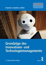 Grundz&uuml;ge des Innovations- und Technologiemanagements - Christian Stummer, Markus G&uuml;nther, Anna Maria H&ouml;fler