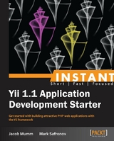 Instant Yii 1.1 Application Development Starter -  Mumm Jacob Mumm,  Safronov Mark Safronov