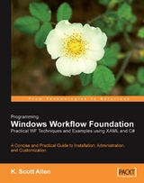 Programming Windows Workflow Foundation: Practical WF Techniques and Examples using XAML and C# -  Allen K. Scott Allen