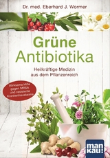 Grüne Antibiotika - Eberhard J. Wormer