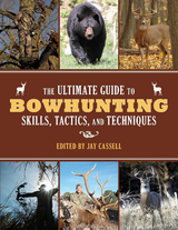Ultimate Guide to Bowhunting Skills, Tactics, and Techniques - 