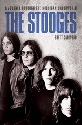 The Stooges - Head On: A Journey Through the Michigan Underworld - Brett Callwood