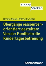 &Uuml;berg&auml;nge ressourcenorientiert gestalten: Von der Familie in die Kindertagesbetreuung - Renate Niesel, Wilfried Griebel