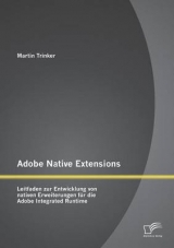 Adobe Native Extensions: Leitfaden zur Entwicklung von nativen Erweiterungen für die Adobe Integrated Runtime - Martin Trinker