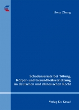Schadensersatz bei T&ouml;tung, K&ouml;rper- und Gesundheitsverletzung im deutschen und chinesischen Recht - Hong Zhang