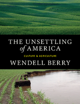 Unsettling of America -  Wendell Berry