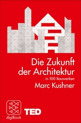 Die Zukunft der Architektur in 100 Bauwerken - Marc Kushner