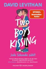 Two Boys Kissing &ndash; Jede Sekunde z&auml;hlt - David Levithan