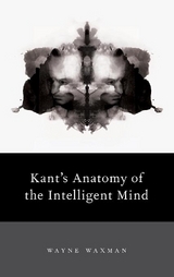 Kant's Anatomy of the Intelligent Mind - Wayne Waxman