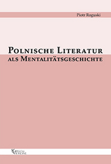 Polnische Literatur als Mentalit&auml;tsgeschichte - Piotr Roguski