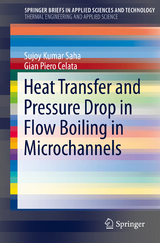 Heat Transfer and Pressure Drop in Flow Boiling in Microchannels - Sujoy Kumar Saha, Gian Piero Celata
