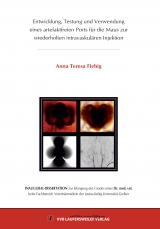 Entwicklung, Testung und Verwendung eines artefaktfreien Ports f&uuml;r die Maus zur wiederholten intravaskul&auml;ren Injektion - Teresa Fiebig