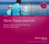 Mein Vater und ich - Meditations-Doppel-CD - Betz, Robert Theodor