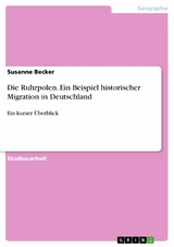 Die Ruhrpolen. Ein Beispiel historischer Migration in Deutschland -  Susanne Becker