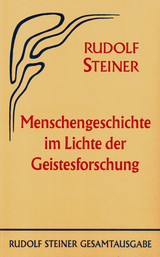 Menschengeschichte im Lichte der Geistesforschung - Rudolf Steiner