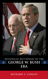 Historical Dictionary of the George W. Bush Era -  Richard S. Conley