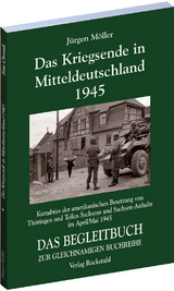 Das Kriegsende in Mitteldeutschland 1945 - J&uuml;rgen M&ouml;ller