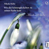 Wie das Schneegl&ouml;ckchen zu seiner Farbe kam - Nikola Hahn