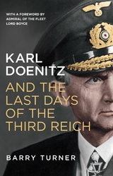 Karl Doenitz and the Last Days of the Third Reich -  Barry Turner