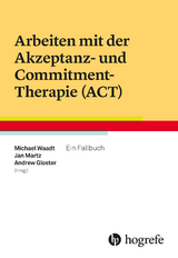Arbeiten mit der Akzeptanz- und Commitment-Therapie (ACT) - 