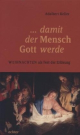... damit der Mensch Gott werde - Adalbert Keller