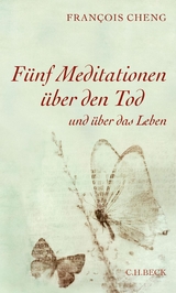 F&uuml;nf Meditationen &uuml;ber den Tod - Francois Cheng