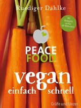 Peace Food - Vegan einfach schnell - Dr. med. Ruediger Dahlke