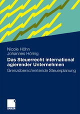Das Steuerrecht international agierender Unternehmen - Nicole H&ouml;hn, Johannes H&ouml;ring
