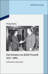Die Schweiz im KSZE-Proze&szlig; 1972-1983 - Philip Rosin