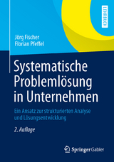 Systematische Problemlösung in Unternehmen - Fischer, Jörg; Pfeffel, Florian