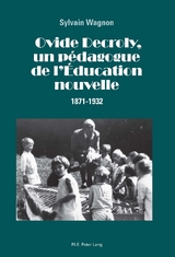 Ovide Decroly, Un P&eacute;dagogue de l'&Eacute;ducation Nouvelle - Sylvain Wagnon