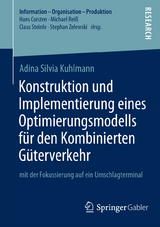 Konstruktion und Implementierung eines Optimierungsmodells f&uuml;r den Kombinierten G&uuml;terverkehr - Adina Silvia Kuhlmann