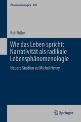 Wie das Leben spricht: Narrativit&auml;t als radikale Lebensph&auml;nomenologie -  Rolf K&uuml;hn