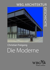WBG Architekturgeschichte &ndash; Die Moderne (1800 bis heute) - Christian Freigang