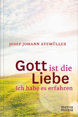 Gott ist die Liebe - Josef Johann Atzm&uuml;ller