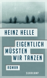 Eigentlich m&uuml;ssten wir tanzen -  Heinz Helle
