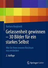 Gelassenheit gewinnen - 30 Bilder f&uuml;r ein starkes Selbst - Barbara Burghardt