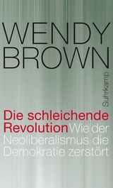 Die schleichende Revolution -  Wendy Brown