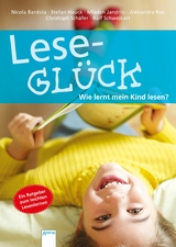 Lesegl&uuml;ck. Wie lernt mein Kind lesen? - Stefan Hauck, Ralf Schweikart, Mladen Jandrlic, Alexandra Rak, Nicola Bardola, Christoph Sch&auml;fer