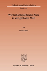 Wirtschaftspolitische Ziele in der globalen Welt. - Claus K&ouml;hler
