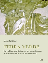 Terra verde. Entwicklung und Bedeutung der monochromen Wandmalerei der italienischen Renaissance - Almut Sch&auml;ffner