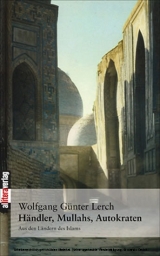 H&auml;ndler, Mullahs, Autokraten -  Wolfgang G&uuml;nter Lerch