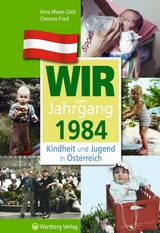 Wir vom Jahrgang 1984 - Kindheit und Jugend in &Ouml;sterreich - Ilona Mayer-Zach, Clemens Fried