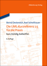 Die UML-Kurzreferenz 2.5 für die Praxis - Bernd Oestereich, Axel Scheithauer